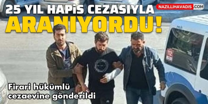 Hapis cezası bulunan firari hükümlü yakalandı