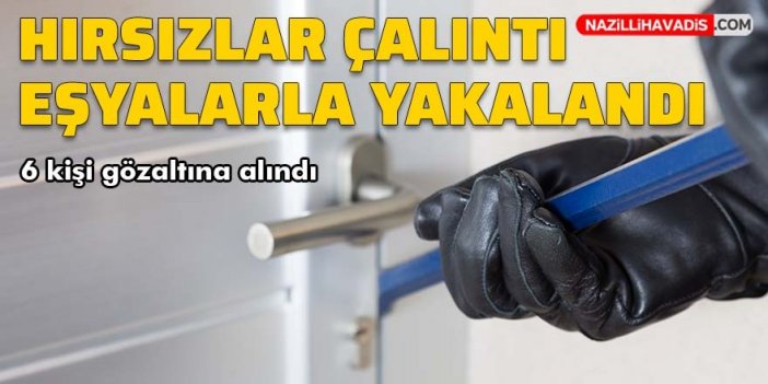 Hırsızlık operasyonunda 6 kişi gözaltına alındı