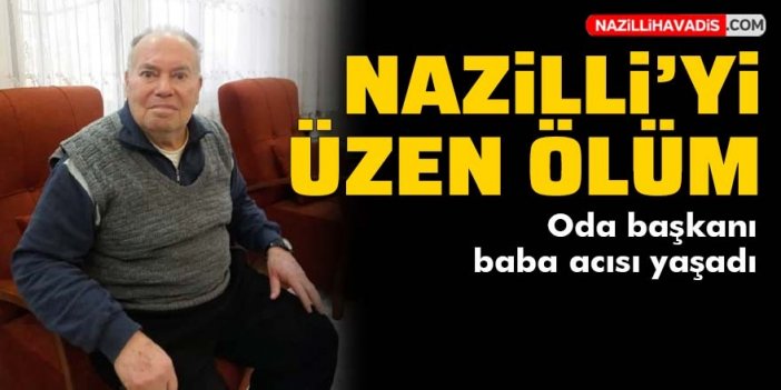 Oda başkanı baba acısı yaşadı