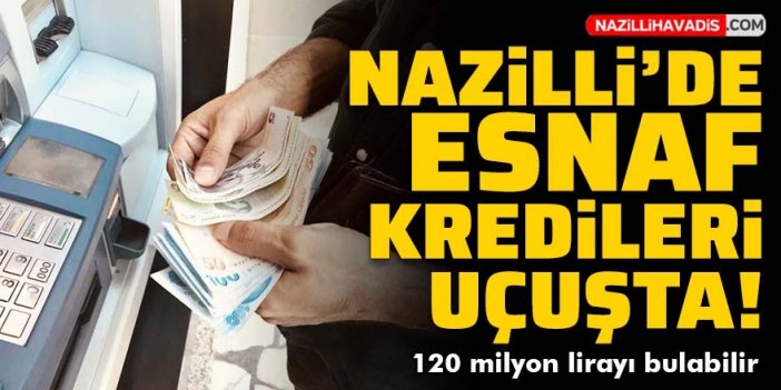 Nazilli’de esnaf kredileri uçuşa geçiyor!