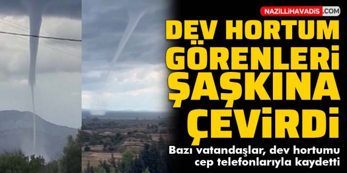 Dev hortum, görenleri şaşkına çevirdi