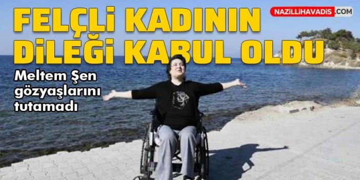 Felçli kadının dileği kabul oldu: Altı yıl sonra denizi gördü