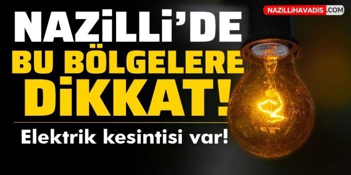 Nazilli'de elektrik kesintisi yaşanacak!