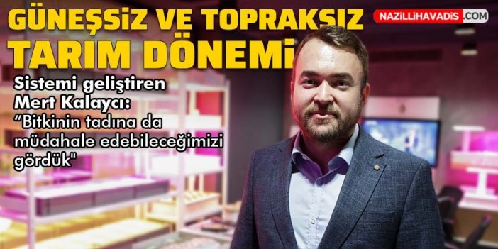 Güneşsiz ve topraksız tarım dönemi başlıyor!