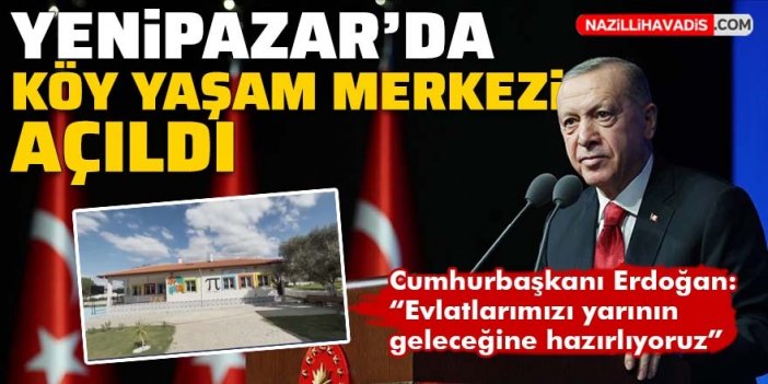 Yenipazar'da Köy Yaşam Merkezi açıldı