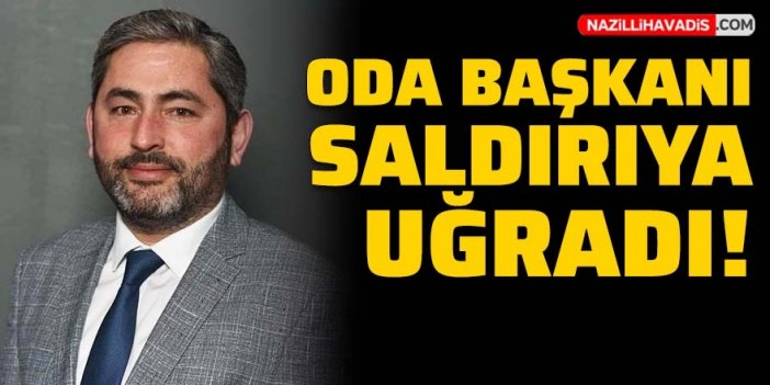 Aydın’da oda başkanı saldırıya uğradı