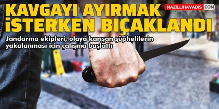 Çine'de kavgayı ayırmak isteyen genç bıçakla yaralandı