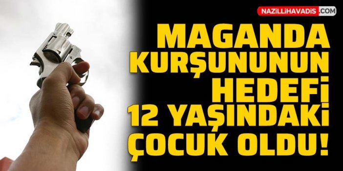 Maganda kurşununun hedefi 12 yaşındaki çocuk oldu!