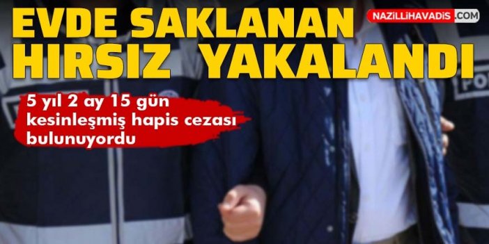 Evde saklanan hırsız yakalandı