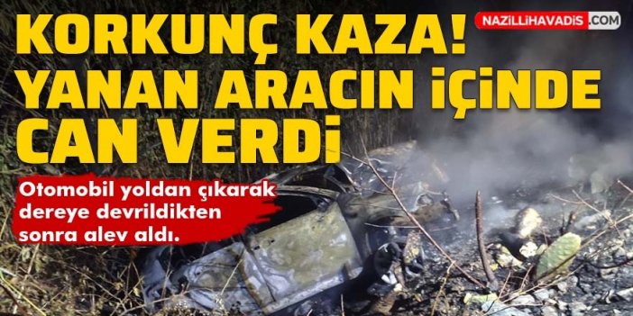 Korkunç kaza! Yanan otomobilin içinde can verdi