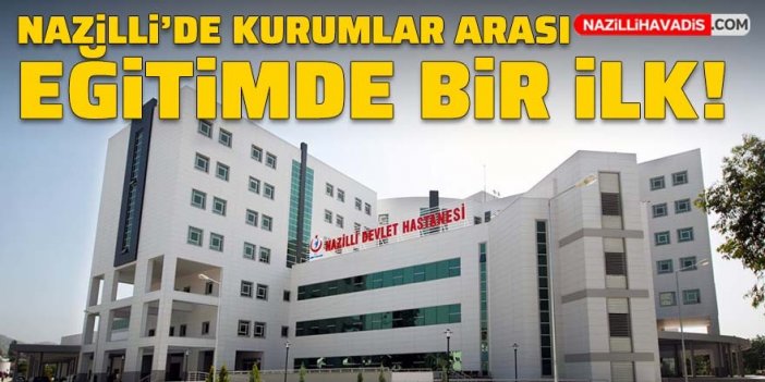 Nazilli’de kurumlar arası eğitimde bir ilk