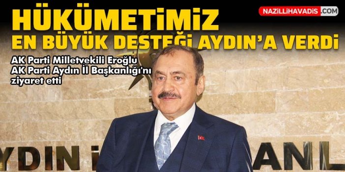 AK Parti Milletvekili Eroğlu Aydın'ı ziyaret etti