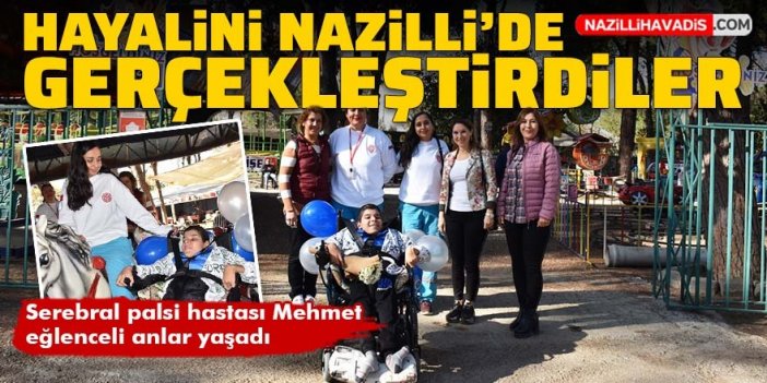 Engelli çocuk hayalini Nazilli'de gerçekleştirdi