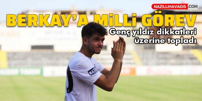 Nazilli Belediyespor'un genç oyuncusu Berkay'a milli görev