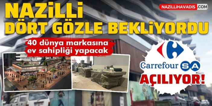 Nazilliler dört gözle bekliyordu, CarrefourSA açılıyor