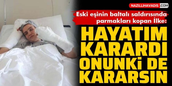 Eski kocasının saldırısında parmakları kopan kadın en ağır cezayı istedi