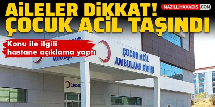 Aileler dikkat! Çocuk Acil taşındı