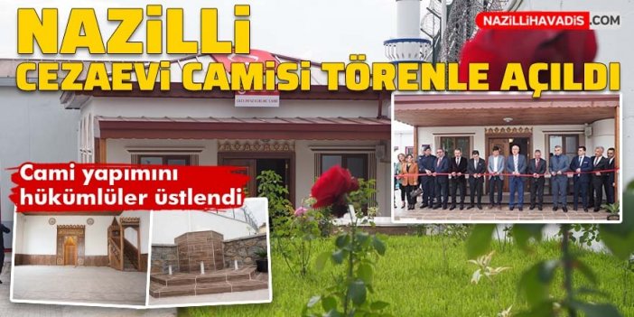 Nazilli Açık Ceza İnfaz Kurumu Camisi törenle açıldı