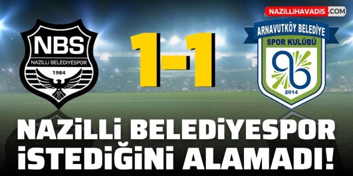 Nazilli Belediyespor istediğini alamadı