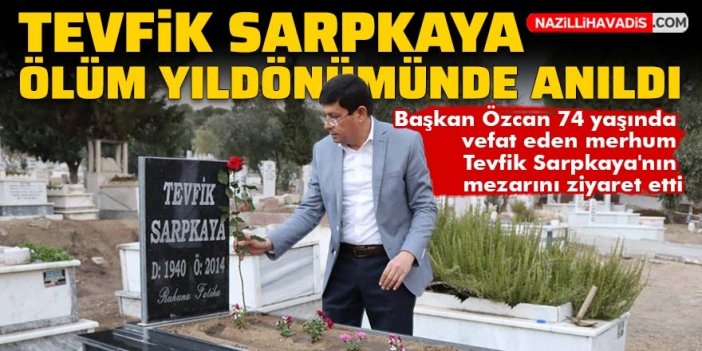 Özcan, Tevfik Sarpkaya'yı minnet ve şükran'la andı