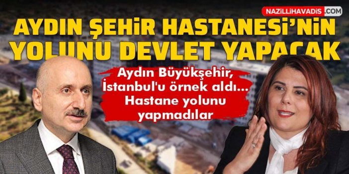 Aydın Şehir Hastanesinin yolunu devlet yapacak