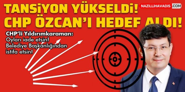 Nazilli'de tansiyon yükseldi! CHP, Başkan Özcan'ı hedef aldı