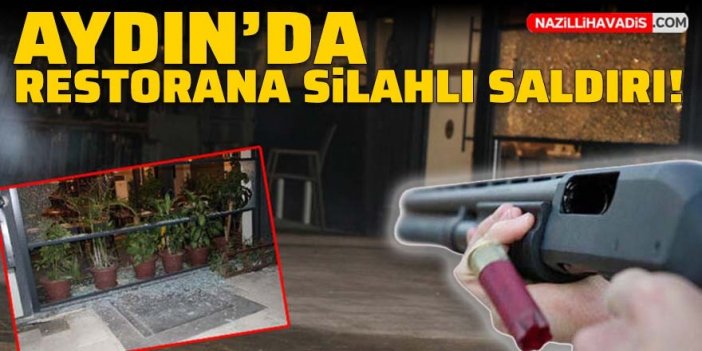 Aydın'da restorana silahlı saldırı