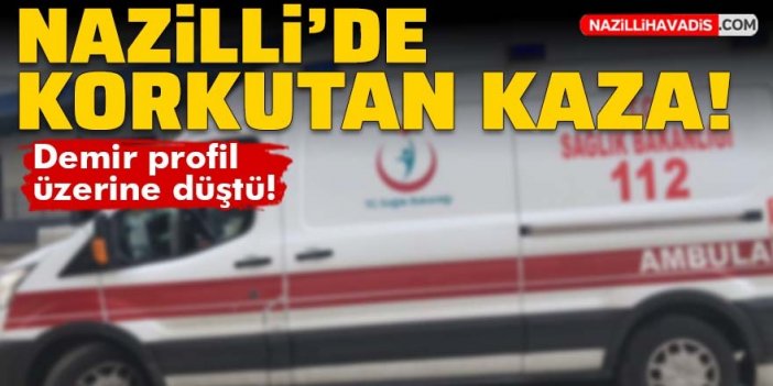 Nazilli’de korkutan kaza; 1 işçi yaralandı