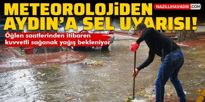 Meteorolojiden Aydın’a ‘sel’ uyarısı