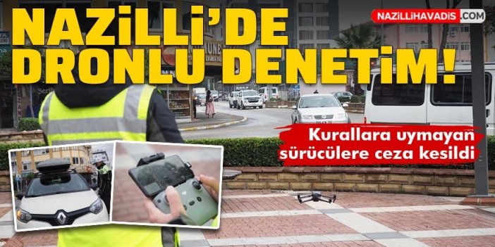 Nazilli’de dronlu trafik denetimi