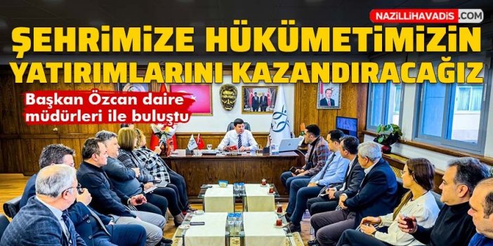 Nazilli Belediyesi’nde kritik toplantı