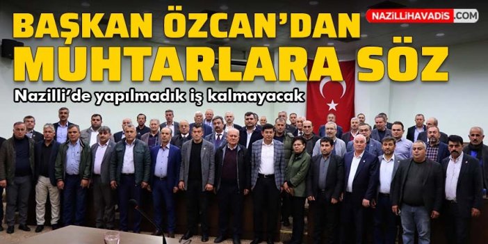 Başkan Özcan'dan muhtarlara söz