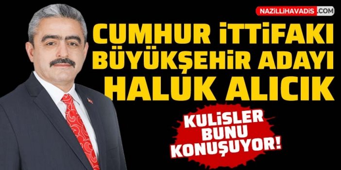 Alıcık, Aydın Büyükşehir Belediye Başkan Adayı mı oluyor?