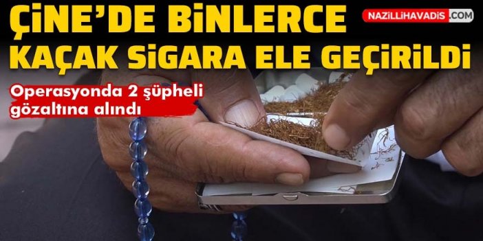 Çine'de binlerce kaçak sigara ele geçirildi