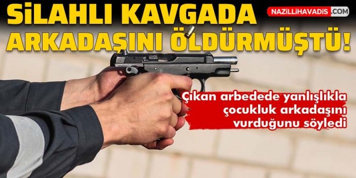 Silahlı kavgada arkadaşını öldüren kişi tutuklandı