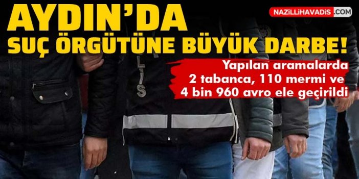 Aydın'da suç örgütüne büyük darbe: Elebaşı da dahil 8 kişi yakalandı