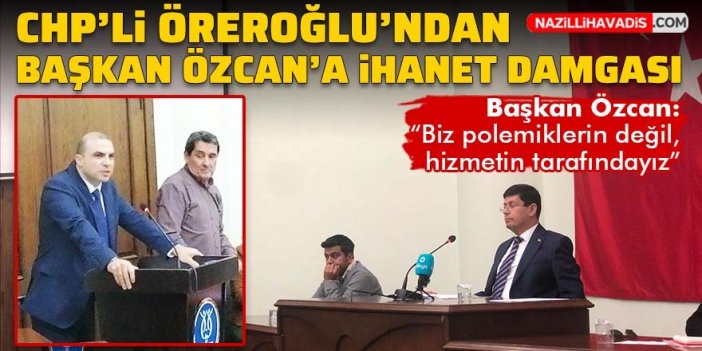 CHP’li Öreroğlu’ndan Başkan Özcan’a ‘ihanet’ damgası