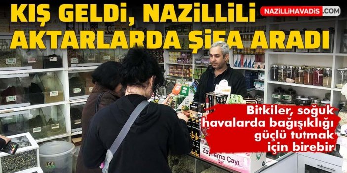 Kış geldi, Nazillili aktarlarda şifa aradı