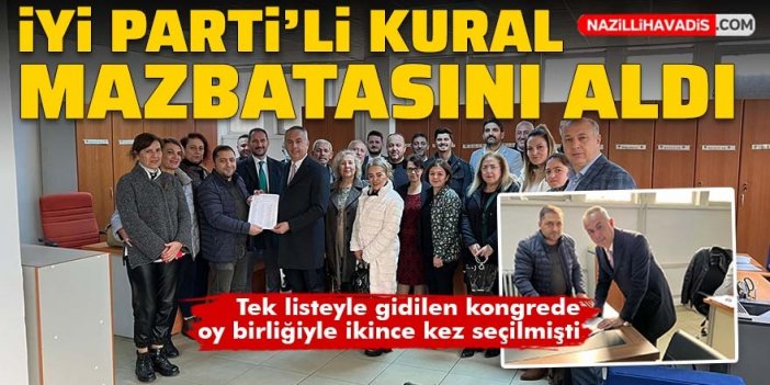 İYİ Parti Nazilli İlçe Başkanı Kural, mazbatasını aldı