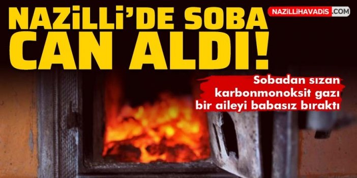 Nazilli’de soba can aldı