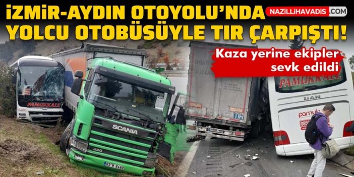 İzmir-Aydın Otoyolu'nda yolcu otobüsü ile tır çarpıştı: 1 yaralı