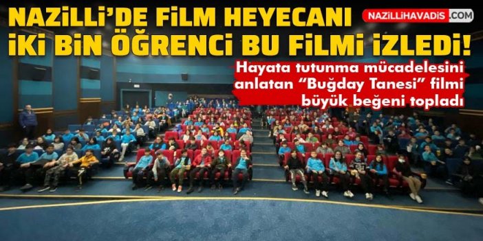 Buğday Tanesi filmini Nazilli’de iki bin öğrenci izledi