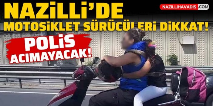 Nazilli’de motosiklet sürücüleri dikkat! Polis acımayacak!