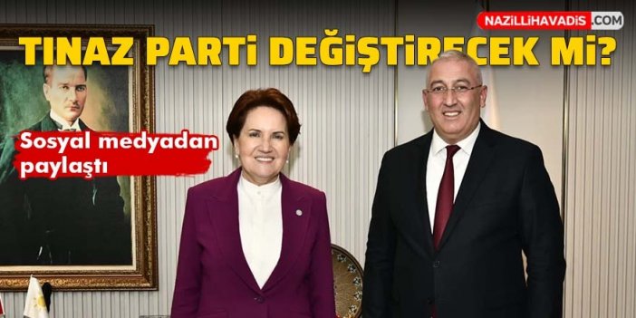 Tınaz, parti değiştirecek mi? Sosyal medyadan paylaştı