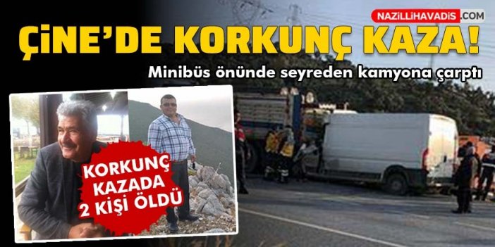 Çine'de korkunç kaza! Minibüs kamyonla çarpıştı: 2 kişi öldü