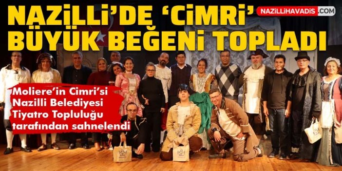 Moliere’in Cimri’si Nazilli Belediyesi Tiyatro Topluluğu tarafından sahnelendi