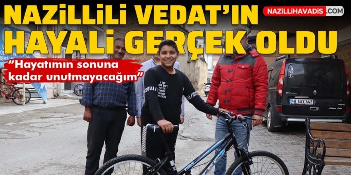 Nazillili Vedat'ın hayali gerçek oldu