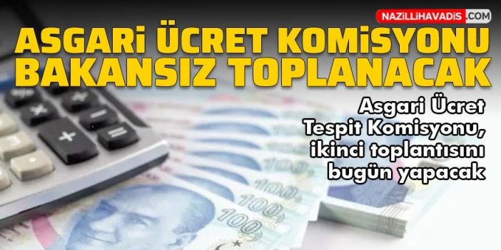 Asgari Ücret Tespit Komisyonu bugün toplanacak