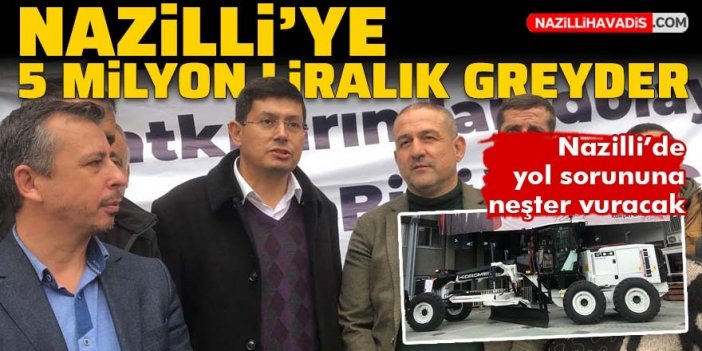 Nazilli’ye 5 milyon liralık greyder