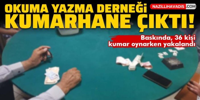 Okuma yazma derneği kumarhane çıktı!